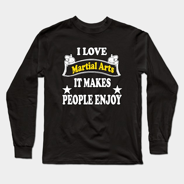 I love Martial arts, It makes people enjoy Long Sleeve T-Shirt by Emma-shopping